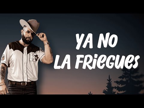 Carín León - Ya No La Friegues