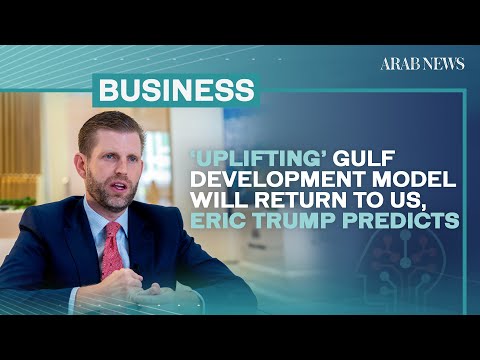 ‘Uplifting’ Gulf development model will return to US, Eric Trump predicts | Arab News