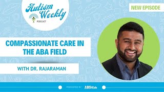 Compassionate Care in the ABA Field | With Dr. Rajaraman