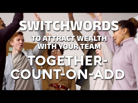 Switchwords to attract wealth with your team  - TOGETHER-COUNT-ON-ADD