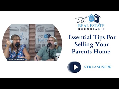 Talk Real Estate Roundtable - Essential Tips For Selling Your Parents Home