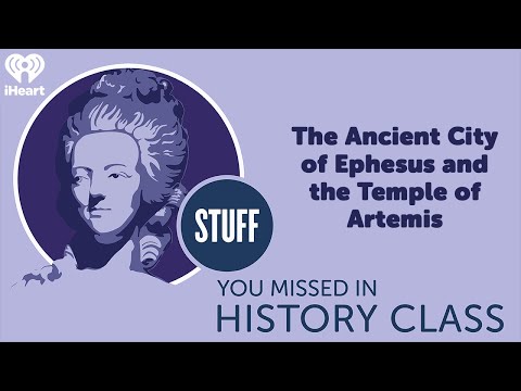 The Ancient City of Ephesus and the Temple of Artemis | STUFF YOU MISSED IN HISTORY CLASS