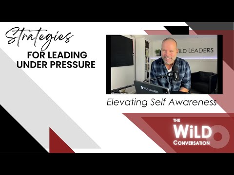 Elevating Self Awareness | Strategies for Leading Under Pressure