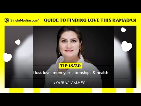 Ramadan Day 18: I lost love, money, relationships & health.