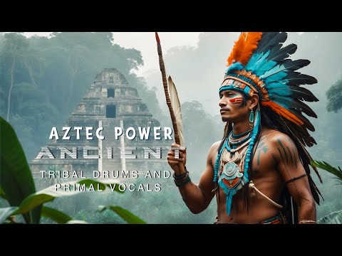 Ancient Aztec Power: Energetic Tribal Drums and Ancestral Voices