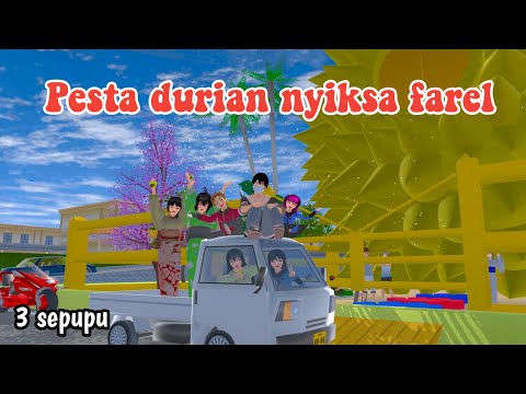 PESTA DURIAN NYIKSA FAREL || 3 SEPUPU || DRAMA SAKURA SCHOOL SIMULATOR ||