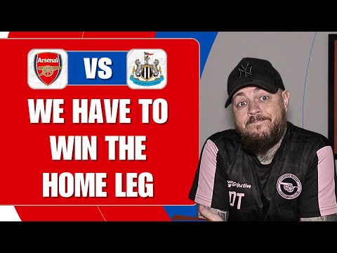 We Have To Win The Home Leg | Arsenal v Newcastle | Match Preview