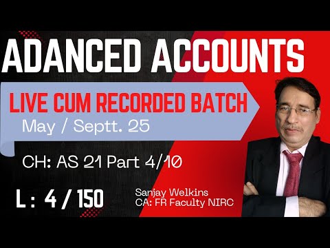 Lecture 4/150:CA Inter Adv.Accounts Free (May/Septt 25) Ch- AS 21 Part 4- Sanjay Welkins #cainter