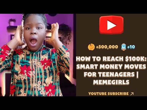 HOW TO REACH $100K: SMART MONEY MOVES FOR TEENAGERS | MEMEGIRLS