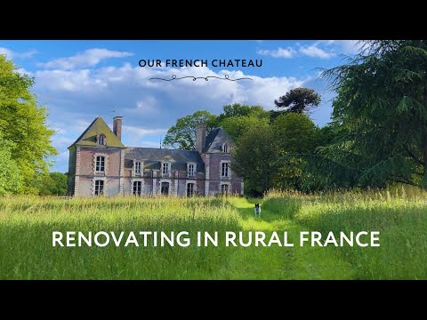 Rural France Chateau Renovation: Headaches & Hidden Charms