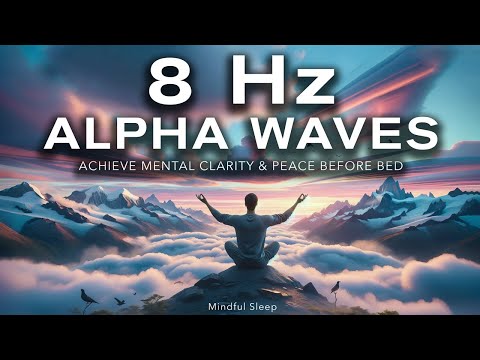 8Hz Alpha Brainwaves - Achieve Mental Clarity & Peace Before Bed