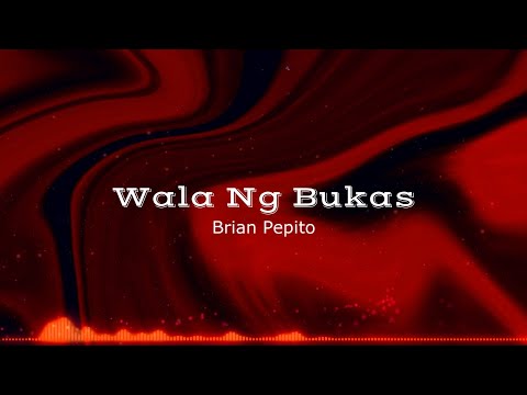 Wala Ng Bukas - Brian Pepito (Official Lyric Video)