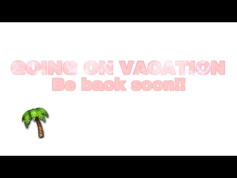 || Going on Vacation!! || be back soon 💖