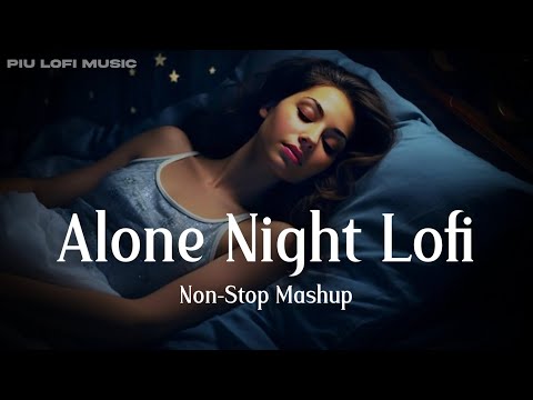 Alone Night 🌉 Lofi Mashup | Arijit Singh Songs | Arijit Singh😌Sad Lofi Songs | Heart💔Broken Mashup