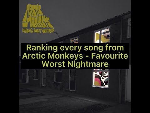 Ranking every song from Arctic Monkeys - Favourite Worst Nightmare