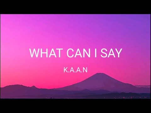 K.A.A.N - What can I say ( Lyrics )