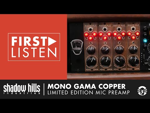 First Listen: Shadow Hills Industries Mono GAMA Copper Microphone Preamp