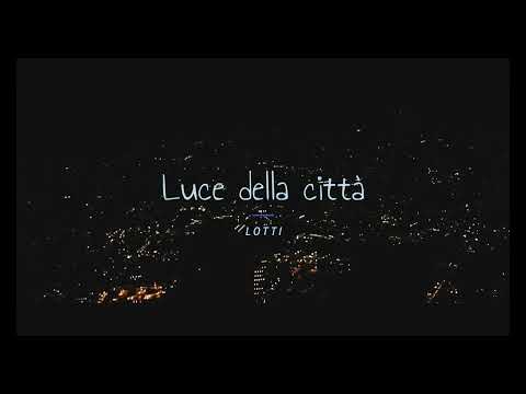 Luce della citta / Lotti