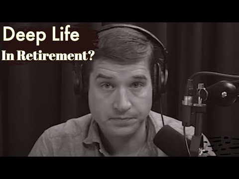 How Should You Think About Retirement In the Deep Life?