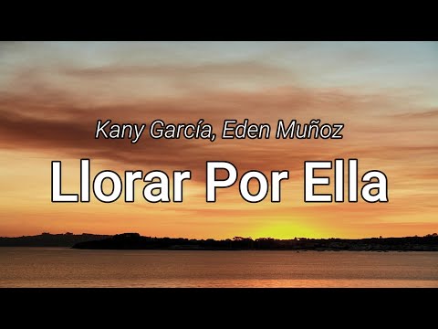 Kany García, Eden Muñoz - Llorar Por Ella (letra/Lyrics)