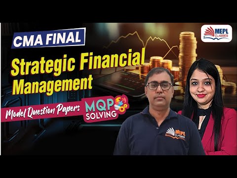 CMA Final | Strategic Financial Management - MQP SOLVING 📝 | MEPL Classes