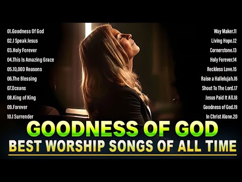 GOODNESS OF GOD 🙏Top Praise and Worship Songs 2024 Playlist 🙏 Nonstop Christian Gospel Songs