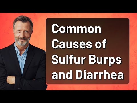 Common Causes of Sulfur Burps and Diarrhea