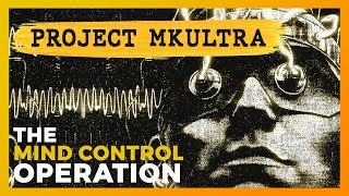 Project MKUltra: The CIA’s Mind Control Operation