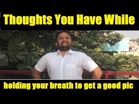 Thoughts you have while holding your breath to get a good pic | Shravan Narayan