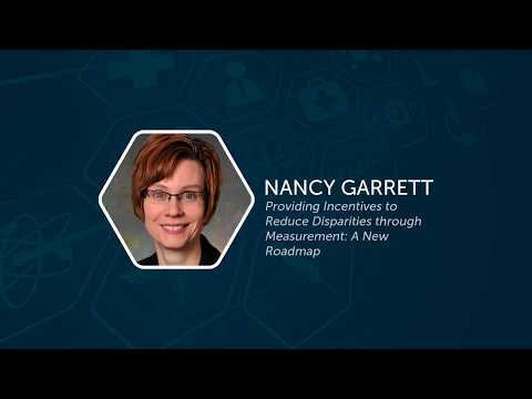 Nancy Garrett – Providing Incentives to Reduce Disparities though Measurement: A New Roadmap