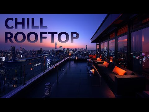 Relax Ambient CHILL ROOFTOP ☀ Playlist Lounge Chillout Music 2024 New Age ~ Luxury Chillout