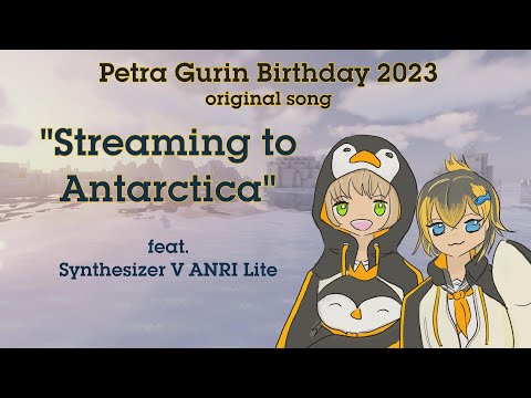 [ORIGINAL] Streaming to Antarctica - for Petra Gurin Birthday 2023 (feat. SynthV ANRI Lite)