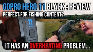 GoPro HERO 11 PRO "Review" for Fishing Content: OVERHEATING #Gopro #goprohero11 #fishing