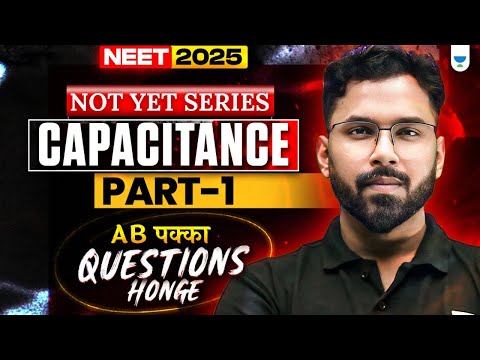 NEET 2025 Physics: Capacitance  | Part 1 | NOT YET Series | Anupam Upadhyay