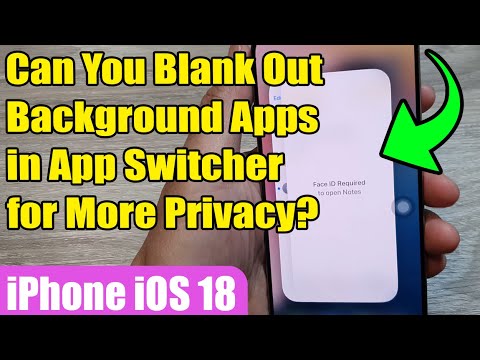 🔒 Can You Blank Out Background Apps in App Switcher for More Privacy? 📱 iPhone iOS 18