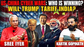 US-China Cyber Wars: Who’s Winning? | Will Trump Tariff India? | Karthik Gopinath & Sree Iyer Convo