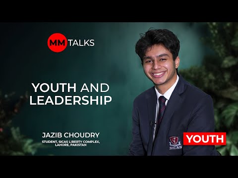 Youth And Leadership | Jazib Choudry | MM Talks