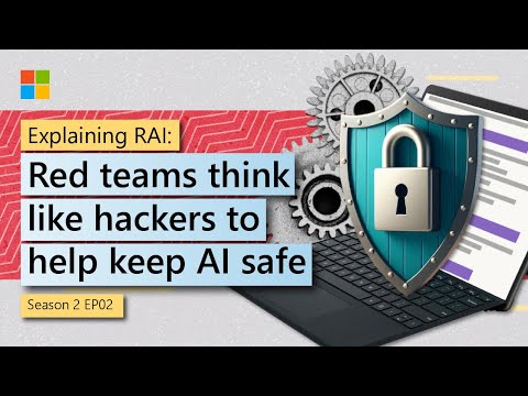 Explaining Responsible AI: Red team think like hackers to help keep AI safe