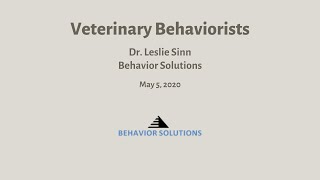 Veterinarian Advice , Veterinary Behaviorists- Dr. Leslie Sinn, Behavior Solutions