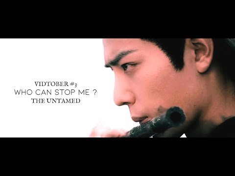 [FMV] × Who can stop me ? × The Untamed - VIDTOBER #3