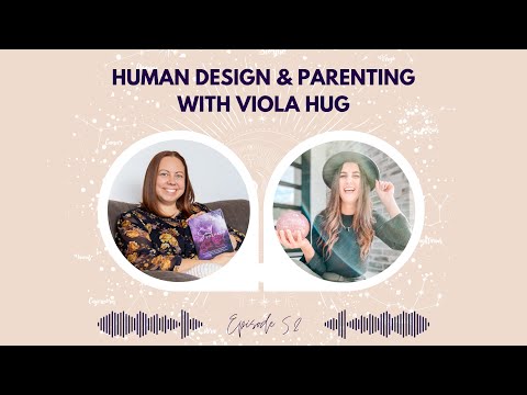 Episode 52 - Human Design & Parenting with Viola Hug