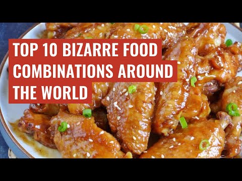 Top 10 bizarre food combinations around the world