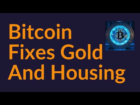 How Bitcoin Fixes Gold and Housing