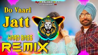 Do Vaari Jatt Dj Remix Hard Bass | Full Vibration Mix | Dj Parveen Saini Mahendergarh