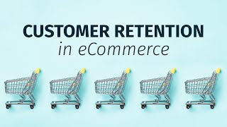 Why Customer Retention is vital in eCommerce