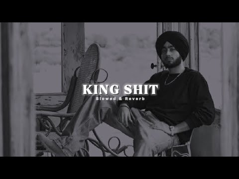 King Shit ( Slowed & Reverb ) - Shubh