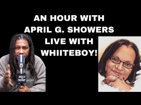 AN HOUR WITH APRIL G. SHOWERS LIVE WITH WHIITEBOY!