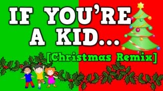 If You're a Kid [Christmas Remix!]   (December song for kids!)