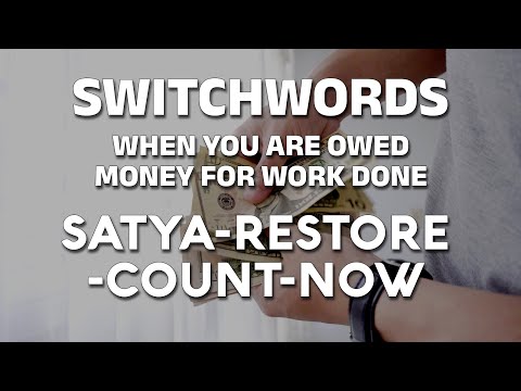 Switchwords when you are owed money for work done - SATYA-RESTORE-COUNT-NOW