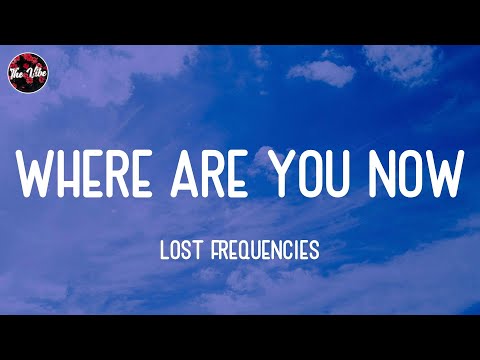 Lost Frequencies - Where Are You Now (Lyrics)